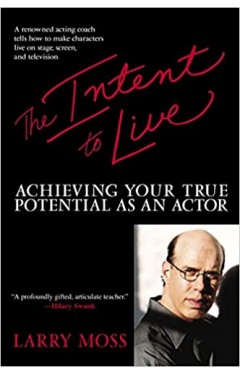 The Intent to Live - Achieving Your True Potential As an Actor